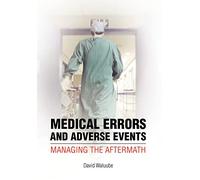Medical Errors and Adverse Events: Managing the Aftermath: Managing the Aftermath