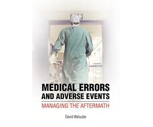 Medical Errors and Adverse Events: Managing the Aftermath: Managing the Aftermath