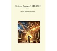 Medical Essays, 1842-1882 (Classic Books)