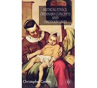 Medical Ethics, Ordinary Concepts and Ordinary Lives: Ordinary Concepts, Ordinary Lives