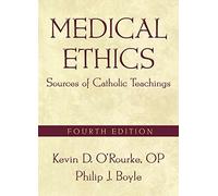 Medical Ethics: Sources of Catholic Teachings: Sources of Catholic Teachings, Fourth Edition