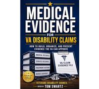 Medical Evidence for VA Disability Claims: How to Build, Organize, and Present Evidence the VA Can Approve (Veterans Disability Council)