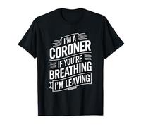 Medical Examiner Coroner, If You’re Breathing I'M Leaving T-Shirt