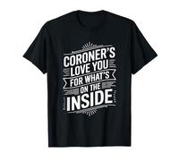 Medical Examiner, Coroner Love You For What’s On The Inside T-Shirt