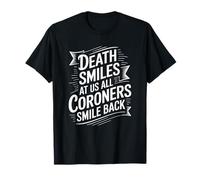 Medical Examiner, Death Smiles At Us All Coroners Smile Back T-Shirt
