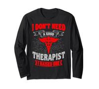 Medical Field Mom and Dad I Don't Need A Good Therapist Long Sleeve T-Shirt