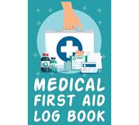 MEDICAL FIRST AID LOG BOOK: Keep organized medical and injury records with this first aid incident reporting logbook