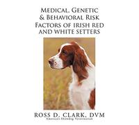 Medical, Genetic & Behavioral Risk Factors of Irish Red and White Setters