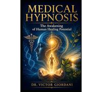 Medical Hypnosis: The Awakening of Human Healing Potential