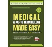 MEDICAL & ICD-10 TERMINOLOGY MADE EASY: A Step-by-Step Beginner’s Guide to Understanding Diagnosis Codes, Documentation & Coding Rules