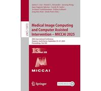 Medical Image Computing and Computer Assisted Intervention - MICCAI 2025: 28th International Conference, Daejeon, South Korea, September 23-27, 2025, ... (Lecture Notes in Computer Science, 15972)