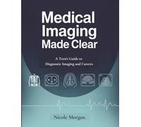 Medical Imaging Made Clear: A Teen's Guide to Diagnostic Imaging and Careers