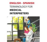 Medical Interpretation Terminology English Spanish: The efficient Medical Interpreter