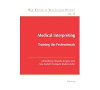 Medical Interpreting: Training the Professionals: 38 (New Trends in Translation Studies)