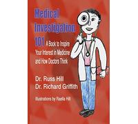 Medical Investigation 101: A Book to Inspire Your Interest in Medicine and How Doctors Think