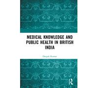 Medical Knowledge and Public Health in British India
