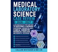 Medical Laboratory Science Case Review 2026-2027: A Case-Based MLS/CLS Study Guide with 79 Questions & Answers Covering Hematology, Clinical ... (Medical Laboratory Science Learning Series)