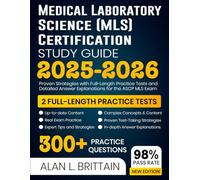 Medical Laboratory Science (MLS) Certification Study Guide 2025-2026: Proven Strategies with Full-Length Practice Tests and Detailed Answer Explanations for the ASCP MLS Exam