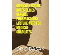 MEDICAL LECTURE NOTES SERIES: GENERAL PHARMACOLOGY LECTURE NOTE FOR MEDICAL GRADUATES (UNDERGRADUATE MEDICAL (MBBS) PHARMACOLOGY LECTURE NOTES SERIES)