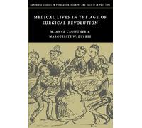 Medical Lives in the Age of Surgical Revolution: 43 (Cambridge Studies in Population, Economy and Society in Past Time, Series Number 43)