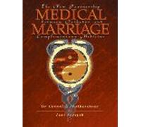 Medical Marriage: The New Partnership Between Orthodox and Complementary Medicine