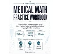 Medical Math Practice Workbook: Fill-in-the-Blank Dosage, Conversion, IV, and Word-Problem Practice for Health Science Students Preparing for HOSA Competitions (Caduceus Prep)