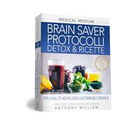 Medical medium. Brain saver protocolli. Detox & ricette per la salute neurologica, autoimmune e mentale