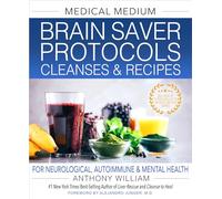 Medical Medium Brain Saver Protocols, Cleanses & Recipes: For Neurological, Autoimmune & Mental Health