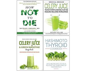Medical Medium Celery Juice [Hardcover], How Not To Die, Celery Juice & Green Smoothie Recipe Book, Hashimoto Thyroid Cookbook 4 Books Collection Set
