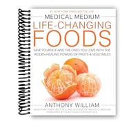 Medical Medium Life-Changing Foods: Save Yourself and the Ones You Love with the Hidden Healing Powers of Fruits & Vegetables