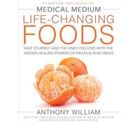 Medical Medium Life-Changing Foods: Save Yourself and the Ones You Love with the Hidden Healing Powers of Fruits & Vegetables
