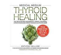 Medical Medium Thyroid Healing: The Truth Behind Hashimoto'S, Graves', Insomnia, Hypothyroidism, Thy