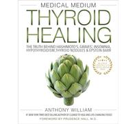 Medical Medium Thyroid Healing: The Truth behind Hashimoto's, Graves', Insomnia, Hypothyroidism, Thyroid Nodules & Epstein-Barr
