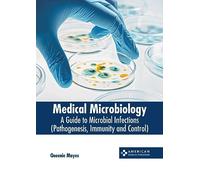 Medical Microbiology: A Guide to Microbial Infections (Pathogenesis, Immunity and Control)
