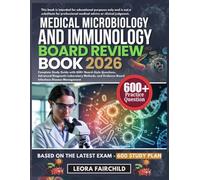MEDICAL MICROBIOLOGY AND IMMUNOLOGY BOARD REVIEW BOOK 2026: Complete Study Guide with 600+ Board-Style Questions, Advanced Diagnostic Laboratory ... Evidence-Based Infectious Disease Management