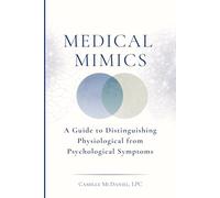 Medical Mimics: A Guide to Distinguishing Physiological from Psychological Symptoms