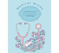 Medical Minds Composition Book 7.5" x 9.25" 110 pages: A Whimsical Medical Themed Composition Journal for Students, Professionals & Curious Minds