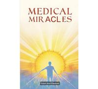 Medical Miracles: 100 True Stories of Healing and Recovery (Human & Heroic)