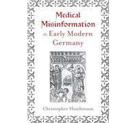 Medical Misinformation in Early Modern Germany (The Early Modern Exchange)