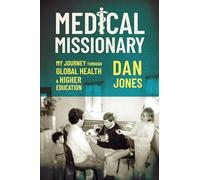 Medical Missionary: My Journey Through Global Health and Higher Education