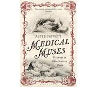 Medical Muses : Hysteria in Nineteenth-Century Paris