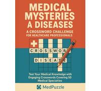 Medical Mysteries & Diseases: A Crossword Challenge for Healthcare Professionals: Test Your Medical Knowledge with Engaging Crosswords Covering 50 Medical Specialties