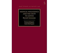 Medical Negligence and the Duty to Advise: Beyond Autonomy (Hart Studies in Private Law)