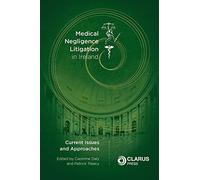 Medical Negligence Litigation in Ireland: Current Issues and Approaches