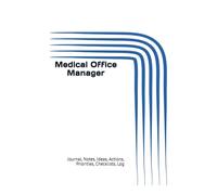 Medical Office Manager: Journal, Notes, Ideas, Actions, Priorities, Checklists, Log | Tool for Daily Goal Setting Tracker | Time Management | ... | Project Office Book Gifts for Meetings