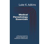 Medical Parasitology Essentials: A Practical Guide for Medical Students and Healthcare Professionals