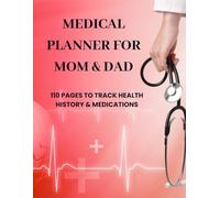 Medical Planner for Mom & Dad: 110 Pages to Track Health History & Medications: Designed to help parents and families stay organized and stress-free.