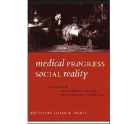 Medical Progress and Social Reality: A Reader in Nineteenth-Century Medicine and Literature (SUNY series, The Margins of Literature)