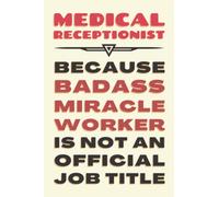 Medical Receptionist Gifts: Blank Lined Journal Notebook, an Appreciation Thank You and Funny Gift for Medical Receptionists