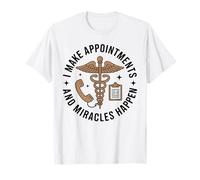 Medical Receptionist I Make Appointments and Miracles Happen T-Shirt